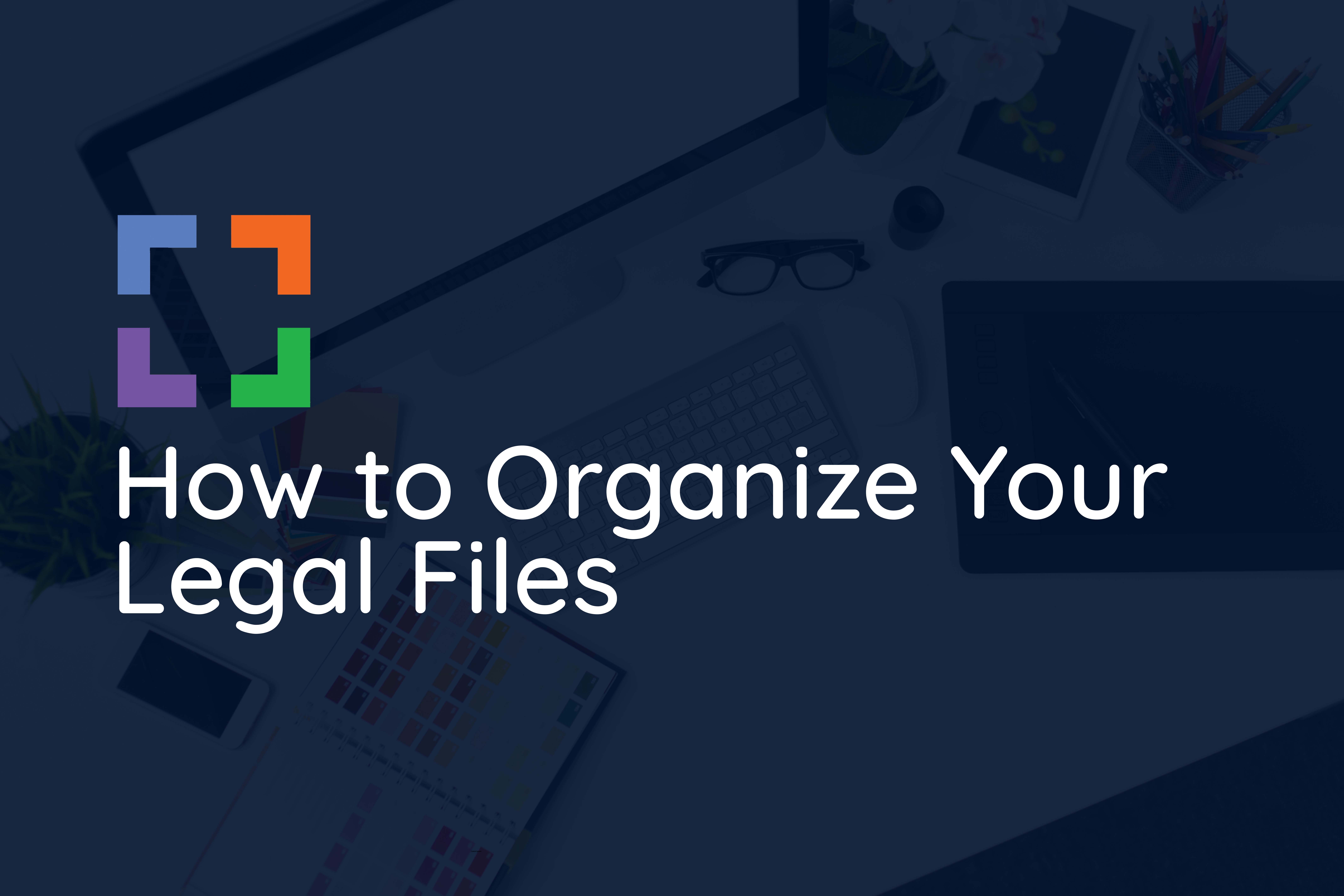 How to Organize Your Legal Files