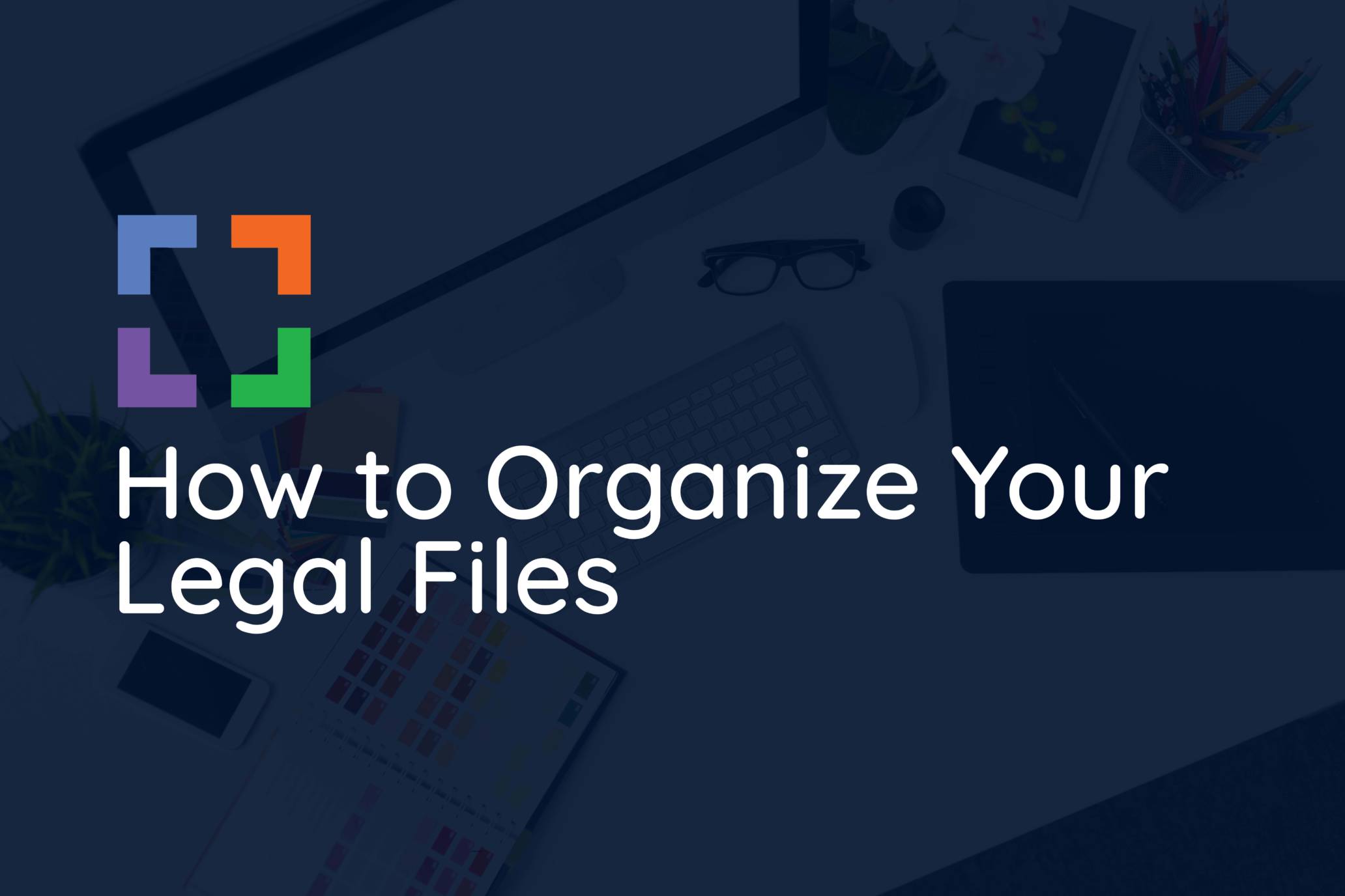 How to Organize Your Legal Files