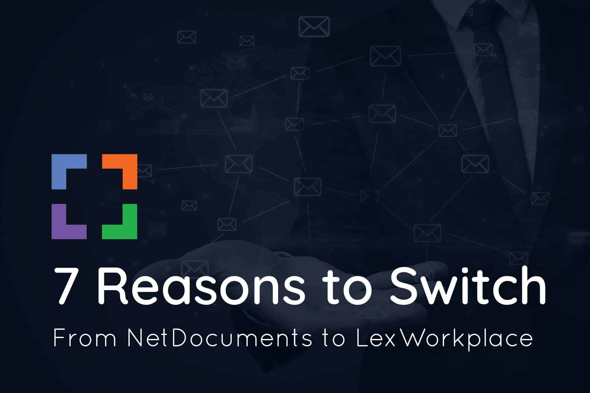 7 Reasons To Switch From NetDocuments To LexWorkplace | LexWorkplace