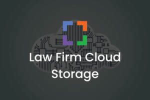 Law Firm Cloud Storage