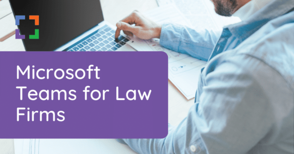 Microsoft Teams for Law Firms