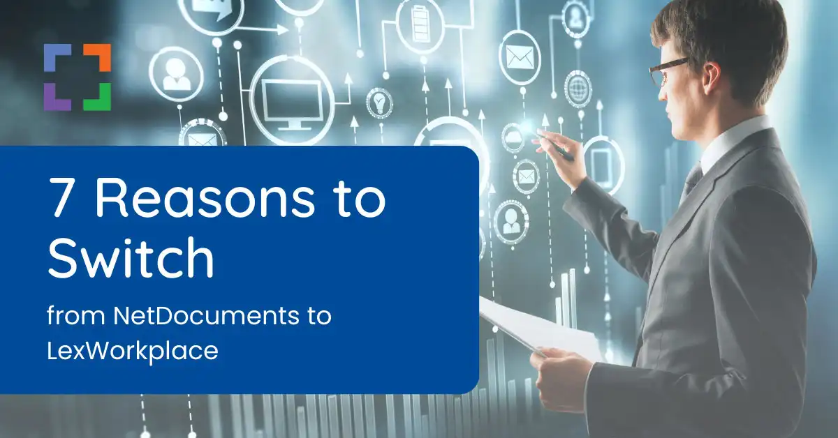 7 Reasons to Switch from NetDocuments to LexWorkplace LX