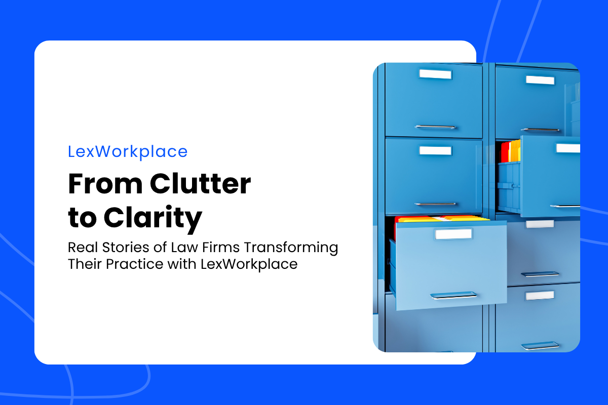 From Clutter to Clarity: Real Stories of Law Firms Transforming Their Practice with LexWorkplace Featured Image