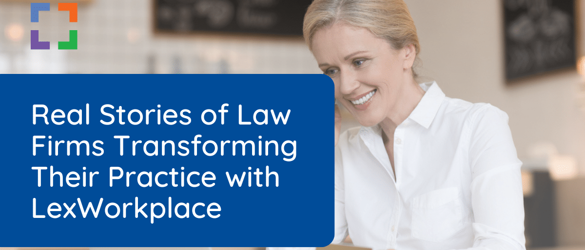 real stories of law firms transforming their practice with lexworkplace