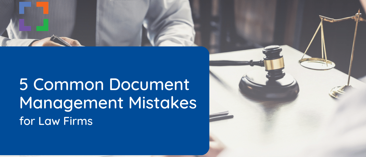 5 Common Document Management Mistakes for Law Firms