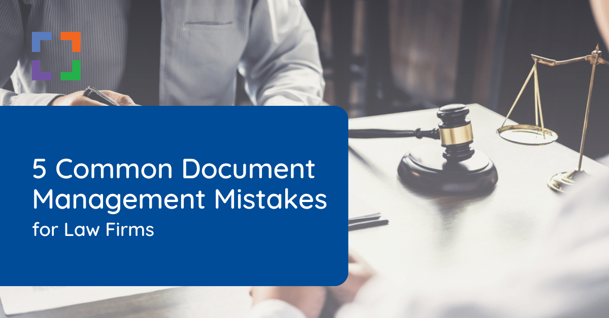 5 Common Document Management Mistakes for Law Firms