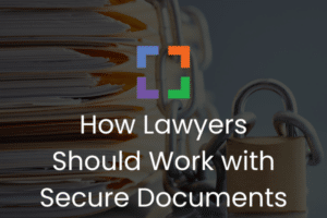 LX - How Lawyers Should Work with Secure Documents (secondary)