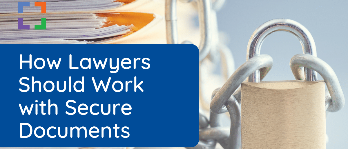 LX - How Lawyers Should Work with Secure Documents