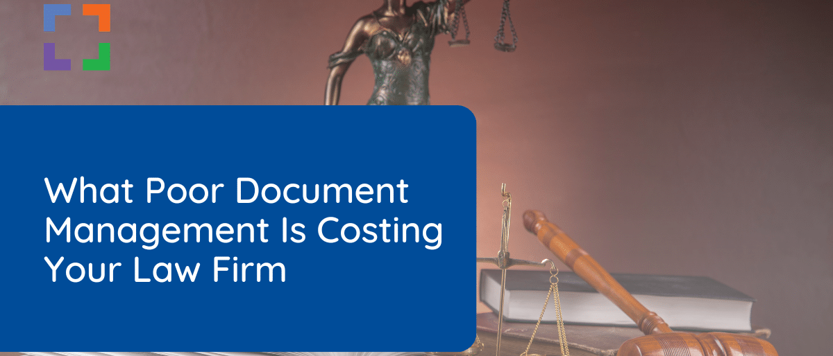 What Poor Document Management Is Costing Your Law Firm (1)