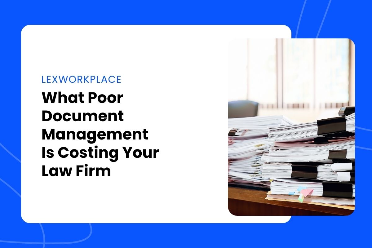 What Poor Document Management Is Costing Your Law Firm What Poor Document Management Is Costing Your Law Firm