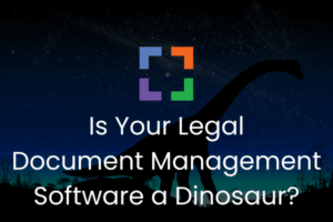 Is Your Legal Document Management Software a Dinosaur? Secondary