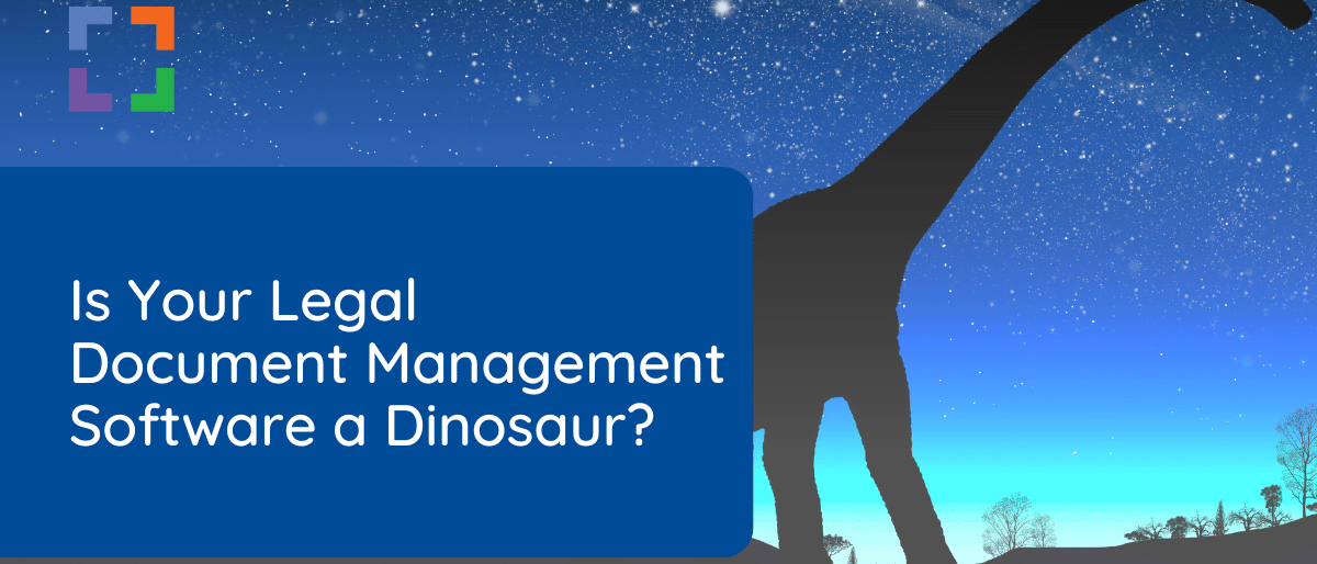 Is Your Legal Document Management Software a Dinosaur?