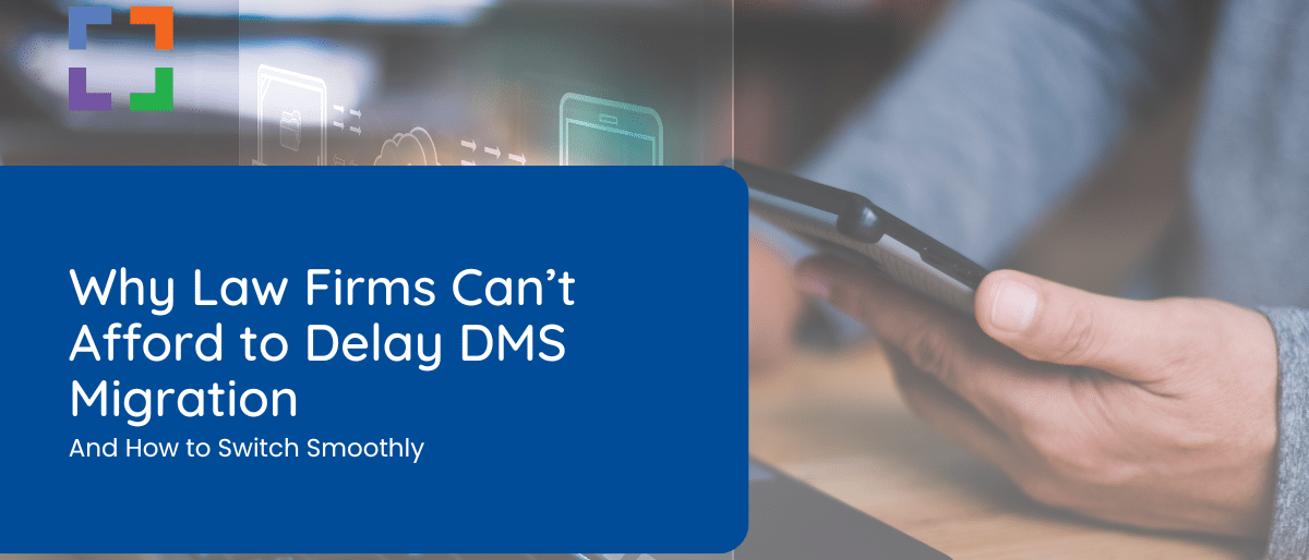 Why Law Firms Can’t Afford to Delay DMS Migration And How to Switch Smoothly (1)