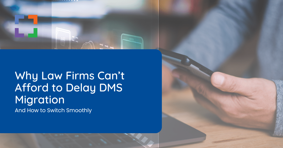 Why Law Firms Can’t Afford to Delay DMS Migration And How to Switch Smoothly (1)