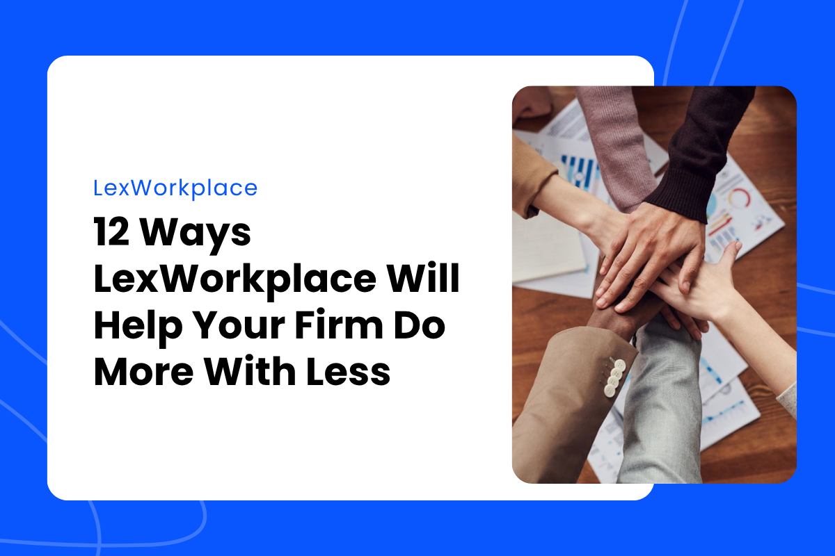 12 Ways LexWorkplace Will Help Your Firm Do More With Less - featured image