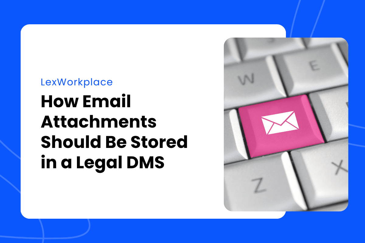 Featured Image for How Email Attachments Should Be Stored in a Legal DMS