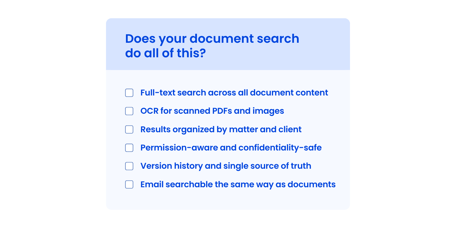 What Good Document Search Looks Like Evaluation Checklist Checklist of six legal document search must-haves: full-text, OCR, matter-centric results, permissions, version history, and email search